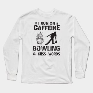 I Run On Caffeine Bowling And Cuss Words Long Sleeve T-Shirt